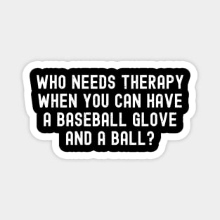 Who needs therapy when you can have a Baseball glove and a ball? Magnet