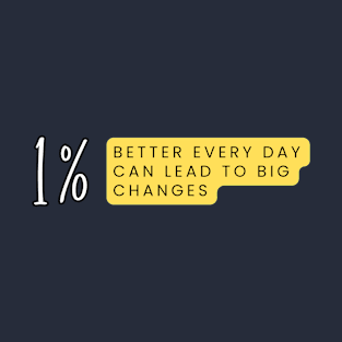 1% better every day can lead to big changes - motivational quotes T-Shirt