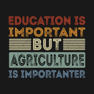 Funny Education Is Important But Agriculture Is Importanter T-Shirt