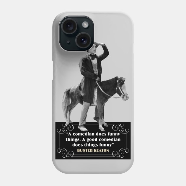 Buster Keaton Quotes: “A Comedian Does Funny Things, A Good Comedian Does Things Funny” Phone Case by PLAYDIGITAL2020