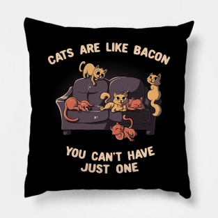 Cats Are Like Bacon You Can't Never Have Just One Funny Cute Gift Pillow