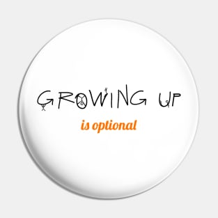 Growing Up Is Optional Pin