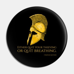 Either quit your thieving or quit breathing. - Spartan mother Pin