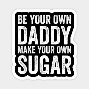 Be your own daddy Magnet