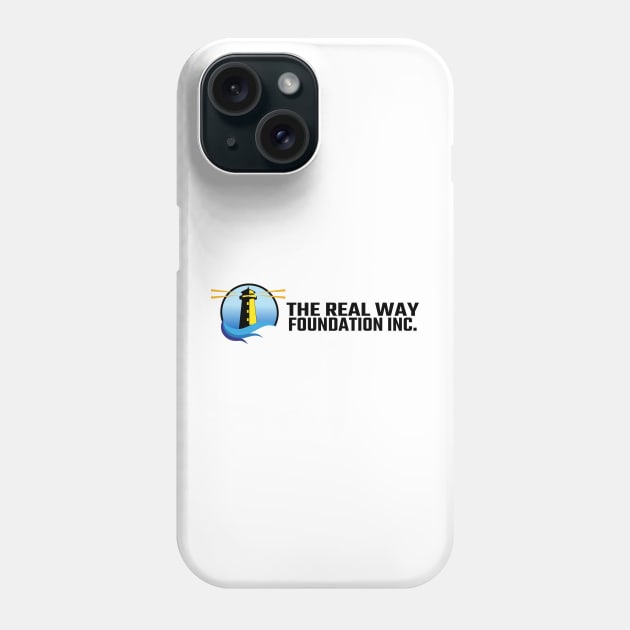 The Real Way Foundation Full Logo Phone Case by The Real Way Foundation