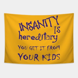 Insanity Is Hereditary You Get It From Your Kids Fun Quote Blue Tapestry