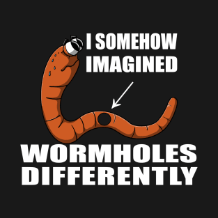 I Somehow Imagined Wormholes Differently T-Shirt