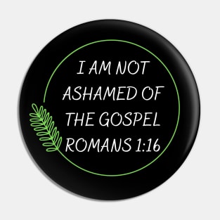 I Am Not Ashamed Of The Gospel | Bible Verse Romans 1:16 Pin