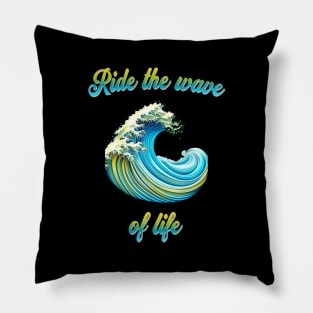 Ride the wave of life - meaningful saying in English Pillow