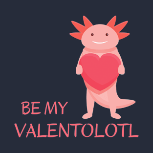Cute pink adorable axolotl asking - Be my Valentolotl T-Shirt