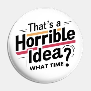 That’s A Horrible Idea What Time Funny Sarcastic Sayings Pin