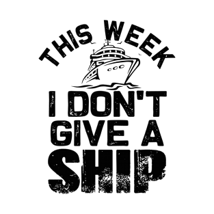 This week I don't give a Ship | Funny Cruise Family matching T-Shirt