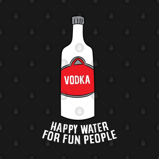 Vodka Happy Water For Fun People Funny Vodka by EQDesigns