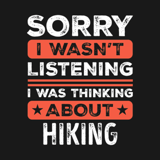 Sorry I wasn't listening Funny Hiking T-Shirt