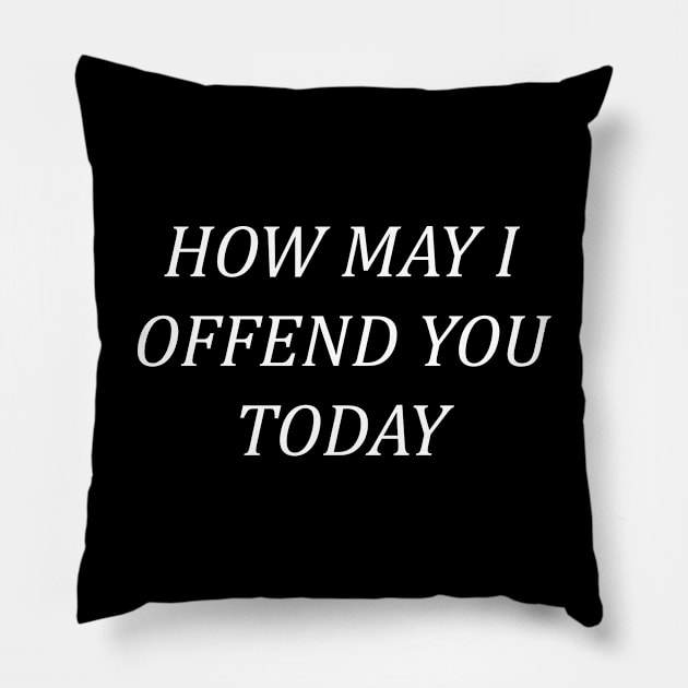 How May I Offend You Today Pillow by sewwani