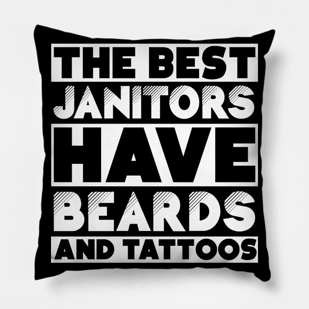 Best janitors have beards and tattoos . Perfect present for mother dad friend him or her Pillow by SerenityByAlex