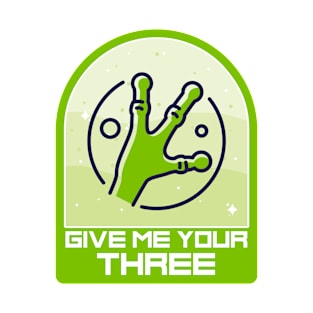 Give Me Your Three Funny T-shirt Design T-Shirt