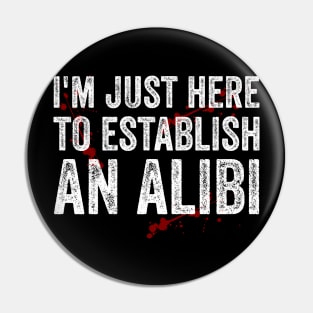 Im Just Here To Establish An Alibi Funny True Crime Pin