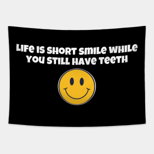 Life is short smile while you still have teeth Tapestry