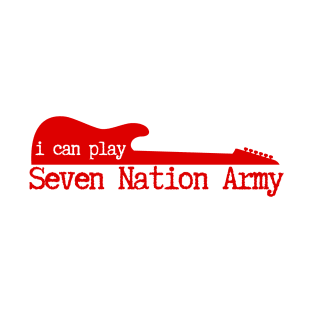 I Can Play Seven Nation Army T-Shirt