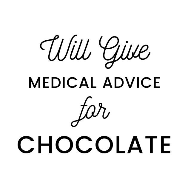 Will Give Medical Advice For chocolate black text Design by BlueLightDesign