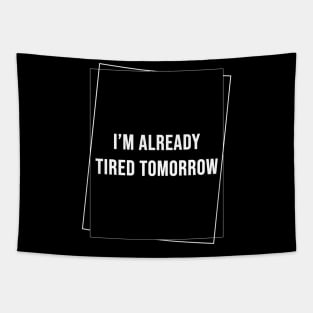 (DARK) I'm Already Tired Tomorrow Tapestry