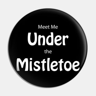 Meet Me Under The Mistletoe Pin