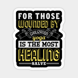 For Those Wounded By Civilization Yoga Is The Most Healing Salve Magnet