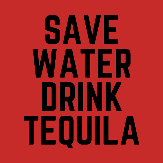 Save Water Drink Tequila - Tequila Lover Gift - Drinking Humor Tequila Shot Tequla Funny Tequila Quote by ballhard