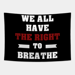 WE ALL HAVE THE RIGHT TO BREATHE - I CAN'T BREATHE Tapestry