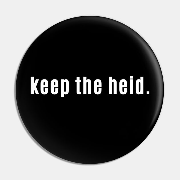 Keep the heid! - Scottish Saying Stay Calm Pin by allscots