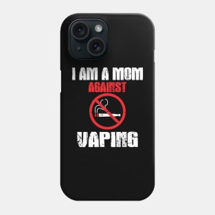 I am a MOM against VAPING! Phone Case