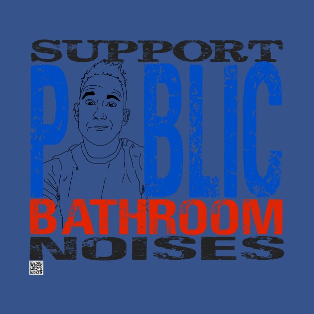 SUPPORT PUBLIC BATHROOM NOISES by Tyce Tees