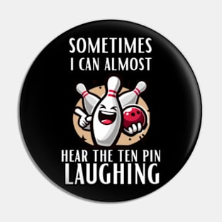 Sometimes-I-Can-Almost-Hear-The-Ten-Pin-Laughing Pin