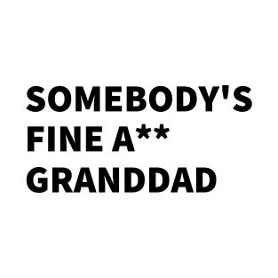 SOMEBODY'S FINE A** GRANDDAD T-Shirt