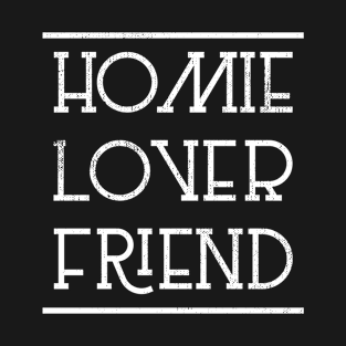 Homie Lover Friend T-Shirt