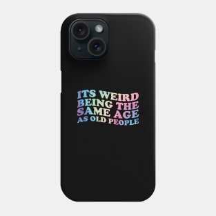 Its Weird Being The Same Age as old people - retro gradient \\ funny Phone Case