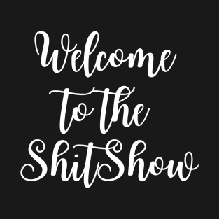 welcome to the shitshow Black T-shirt T-Shirt