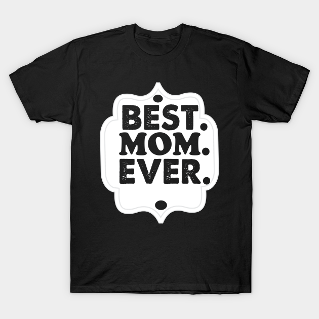 Discover Best mom ever - Family Celebration - T-Shirt