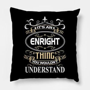 Enright Name Shirt It's An Enright Thing You Wouldn't Understand Pillow