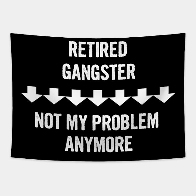 Retired Gangster Not My Problem Anymore Gift Tapestry by divawaddle