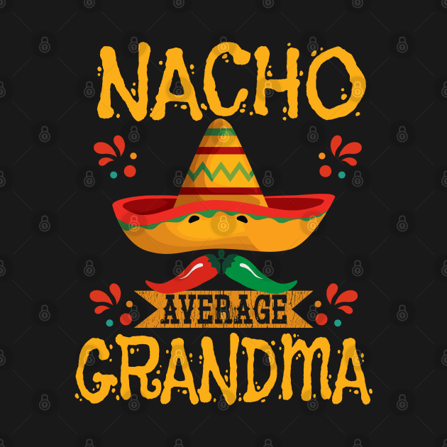 Grandma - Nacho Average Grandma by Kudostees