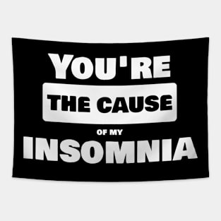 You are the cause of my insomnia Tapestry