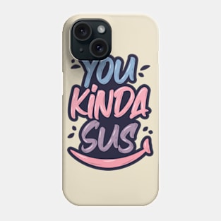 You Kinda Sus Phone Case