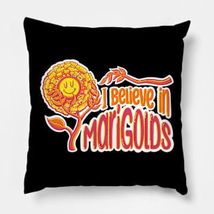 I Believe in Marigolds Pillow