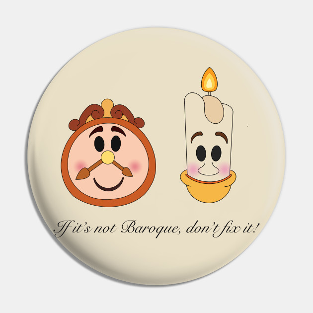 If It S Not Baroque Don T Fix It Beauty And The Beast Pin Teepublic Though it is a wise quote, it is hard to tell why he said it. teepublic