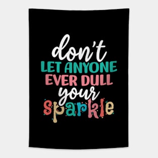 Don't let anyone ever dull your sparkle Tapestry