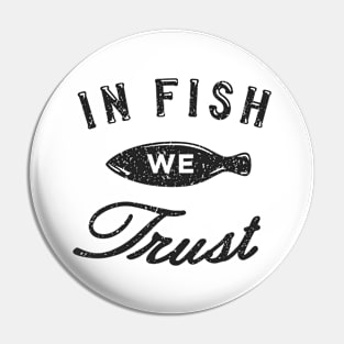 In Fish We Trust Pin