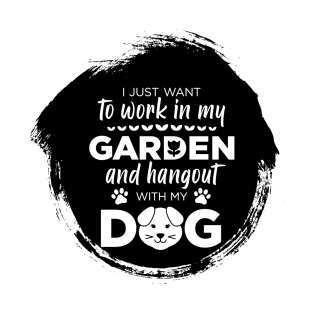 I just want to work in my garden and my dog T-Shirt