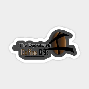 the equator is coffee belt Magnet